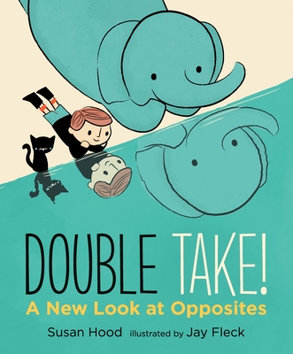 Double Take! a New Look at Opposites - Hood, Susan