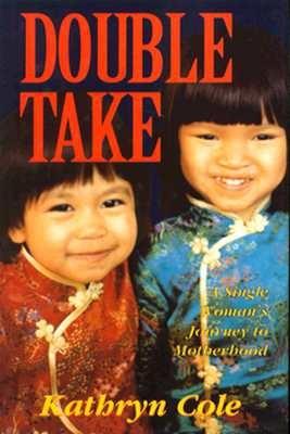 Double Take: A Single Woman's Journey to Motherhood - Cole, Kathryn