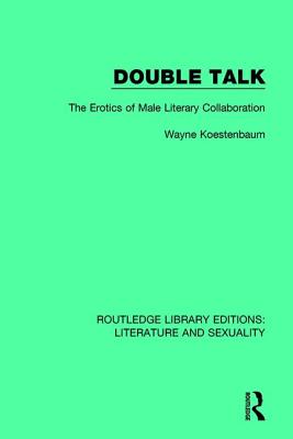Double Talk: The Erotics of Male Literary Collaboration - Koestenbaum, Wayne