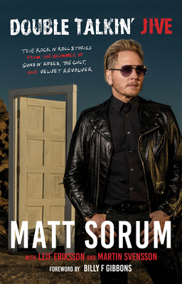 Double Talkin' Jive: True Rock 'n' Roll Stories from the Drummer of Guns N' Roses, the Cult, and Velvet Revolver - Sorum, Matt, and Eriksson, Leif, and Svensson, Martin
