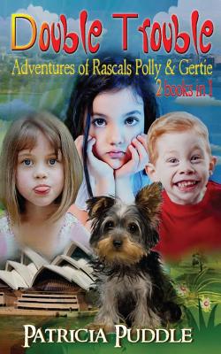 Double Trouble: Adventures of Rascals Polly & Gertie 2 Books in 1 - Puddle, Patricia (Editor)