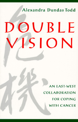 Double Vision: An East-West Collaboration for Coping with Cancer - Todd, Alexandra Dundas