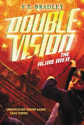 Double Vision: The Alias Men - Bradley, F T