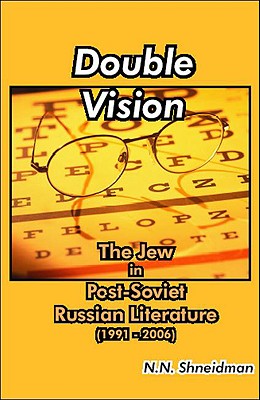 Double Vision: The Jew in Post-Soviet Russian Literature (1991-2006) - Shneidman, N N