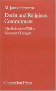 Doubt and Religious Commitment: The Role of the Will in Newman's Thought - Ferreira, M Jamie