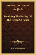 Doubting the Reality of the World of Sense