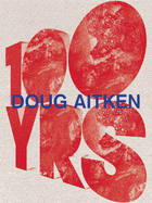Doug Aitken: 100 Yrs
