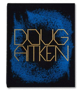 Doug Aitken: Works 1992-2022