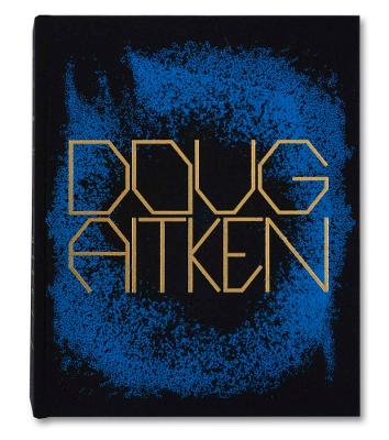 Doug Aitken: Works 1992-2022 - Aitken, Doug