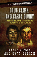 Doug Clark and Carol Bundy: The Horrific True Story Behind the Sunset Strip Slayers