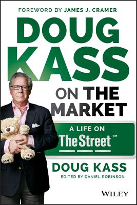 Doug Kass on the Market: A Life on Thestreet - Kass, Douglas A, and Cramer, James J (Foreword by)