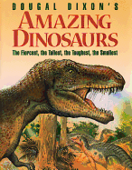 Dougal Dixon's Amazing Dinosaurs: The Fiercest, the Tallest, the Toughest, the Smallest