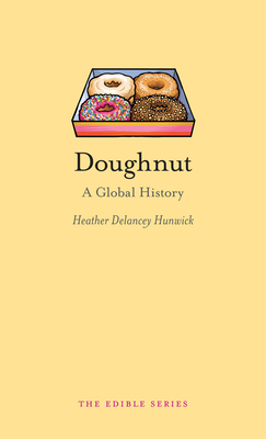 Doughnut: A Global History - Hunwick, Heather Delancey