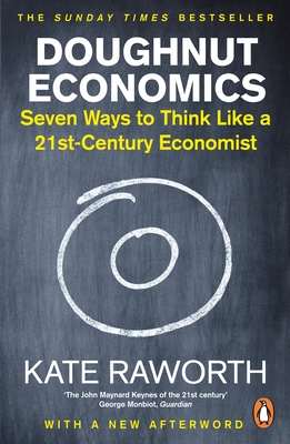 Doughnut Economics: Seven Ways to Think Like a 21st-Century Economist - Raworth, Kate