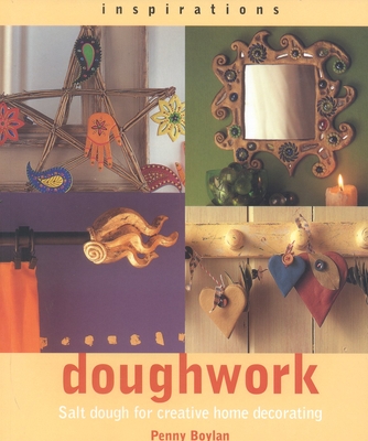 Doughwork: Using Salt Dough for Creative Home Decorating - Boylan, Penny