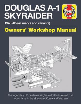 Douglas A1 Skyraider Owners' Workshop Manual: 1945 - 85 (All Marks and Variants) - Hoskins, Tony