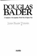 Douglas Bader: A Biography of the Legendary WWII Fighter Pilot