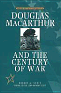 Douglas MacArthur and the Century of War