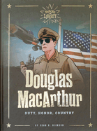 Douglas MacArthur: Duty. Honor. Country