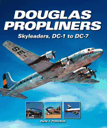 Douglas Propliners: Dc-1 Through to Dc-7