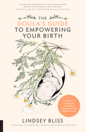 Doula's Guide to Empowering Your Birth: A Complete Labor and Childbirth Companion for Parents to Be