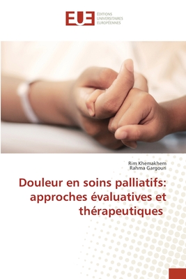 Douleur en soins palliatifs: approches ?valuatives et th?rapeutiques - Khemakhem, Rim, and Gargouri, Rahma