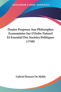 Doutes Proposes Aux Philosophes Economistes Sur L'Ordre Naturel Et Essentiel Des Societes Politiques (1768)