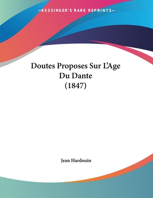 Doutes Proposes Sur L'Age Du Dante (1847) - Hardouin, Jean