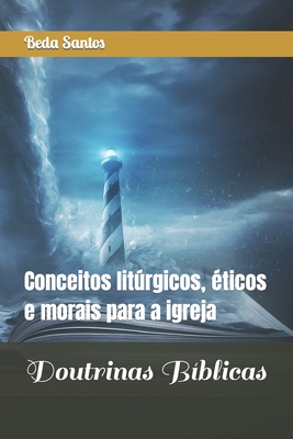 Doutrinas B?blicas: Conceitos litrgicos, ?ticos e morais para a igreja - Carvalho, Abdenal, and Santos, Beda