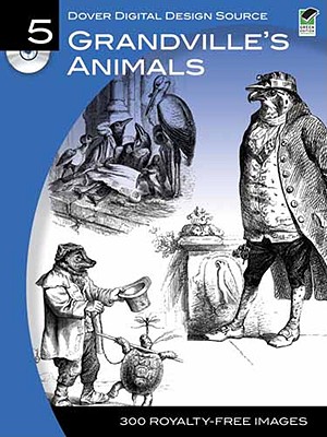 Dover Digital Design Source #5: Grandville's Animals - Dover Publications Inc, and Appelbaum, Stanley (Translated by)
