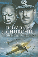 Dowding and Churchill: The Dark Side of the Battle of Britain