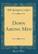 Down Among Men (Classic Reprint)