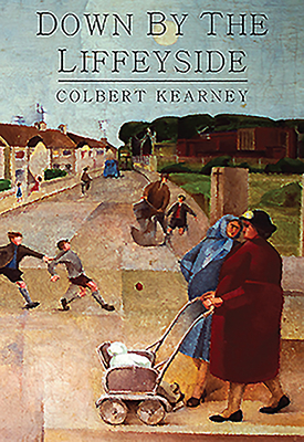 Down by the Liffeyside: A Dublin Memoir - Kearney, Colbert