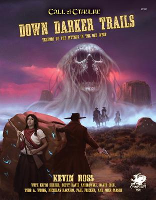 Down Darker Trails: Terrors of the Mythos in the Wild West - Ross, Kevin, and Mason, Mike (Editor)