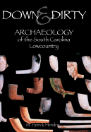 Down & Dirty: Archaeology of the South Carolina Lowcountry - Hendrix, M Patrick