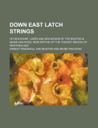 Down East Latch Strings; Or Seashore, Lakes and Mountains by the Boston & Maine Railroad. Descriptive of the Tourist Region of New England...