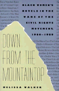 Down from the Mountaintop: Black Womens Novels in the Wake of the Civil Rights Movement, 1966-1989 - Walker, Melissa