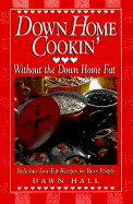 Down Home Cookin' Without the Down Home Fat - Hall, Dawn, Dr.