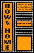 Down Home: Origins of the Afro-American Short Story - Bone, Robert, Professor