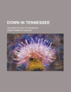 Down in Tennessee: And Back by Way of Richmond - Gilmore, James Roberts