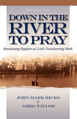 Down in the River to Pray - Hicks, John Mark, Ph.D.