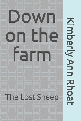 Down on the farm: the lost sheep - Rhoat, Kimberly Ann