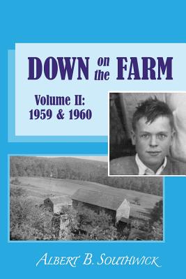 Down on the Farm: Volume II (1959 & 1960) - Southwick, Martha J (Editor), and Peterson, Kenneth a (Foreword by), and Southwick, Albert B