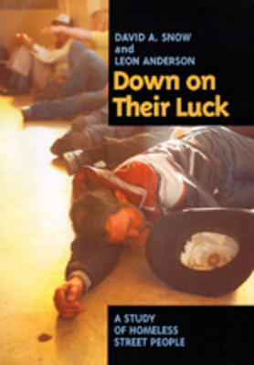 Down on Their Luck: A Study of Homeless Street People - Snow, David A, and Anderson, Leon