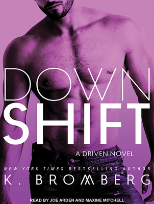 Down Shift - Bromberg, K, and Arden, Joe (Narrator), and Mitchell, Maxine (Narrator)