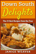 Down South Delights: The 25 Best Recipes from the True South
