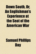 Down South, Or, an Englishman's Experience at the Seat of the American War