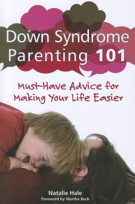 Down Syndrome Parenting 101: Must-Have Advice for Making Your Life Easier - Hale, Natalie, and Beck, Martha (Foreword by)