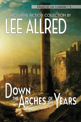 Down the Arches of the Years - Allred, Lee, and Monson, Joe (Editor)