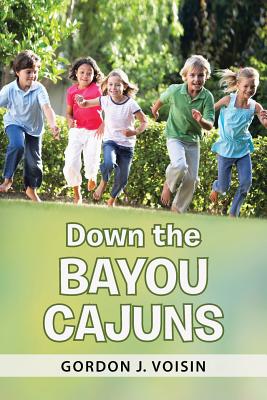 Down the Bayou Cajuns - Voisin, Gordon J